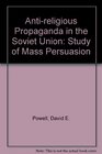 Antireligious Propaganda in the Soviet Union Study of Mass Persuasion
