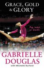 Grace Gold and Glory My Leap of Faith The Gabrielle Douglas Story