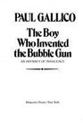 Boy Who Invented the Bubble Gun An Odyssey of Innocence