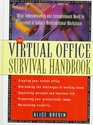 The Virtual Office Survival Handbook What Telecommuters and Entrepreneurs Need to Succeed in Today's Nontraditional Workplace