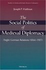 The Social Politics of Medieval Diplomacy  AngloGerman Relations