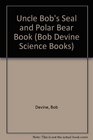 Uncle Bob's Seal and Polar Bear Book