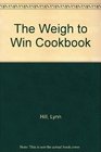 The Weigh to Win Cookbook