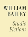 William Bailey Studio Fictions
