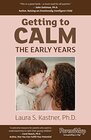 Getting to Calm The Early Years Coolheaded Strategies for Raising Caring Happy and Independent 37 Year Olds