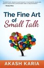 The Fine Art of Small Talk: The People Skills & Communication Skills You Need to Talk to Anyone and be Instantly Likeable