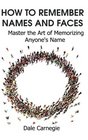 How to Remember Names and Faces Master the Art of Memorizing Anyone's Name