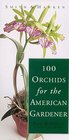 100 Orchids for the American Gardener