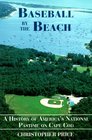 Baseball by the Beach A History of America's National Pastime on Cape Cod