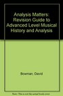 Analysis Matters Revision Guide to Advanced Level Musical History and Analysis