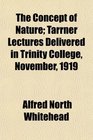 The Concept of Nature Tarrner Lectures Delivered in Trinity College November 1919