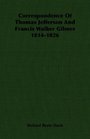 Correspondence Of Thomas Jefferson And Francis Walker Gilmer 18141826
