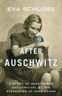 After Auschwitz A Story of Heartbreak and Survival by the Stepsister of Anne Frank