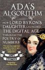Ada's Algorithm How Lord Byron's Daughter Launched the Digital Age Through the Poetry of Numbers