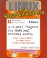 Linux for Windows Addicts: A Twelve Step Program for Habitual Windows Users.