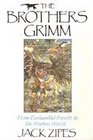 The Brothers Grimm From Enchanted Forests to the Modern World