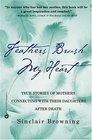 Feathers Brush My Heart True Stories of Mothers Connecting with Their Daughters After Death