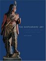 The Shipcarvers' Art  Figureheads and CigarStore Indians in NineteenthCentury America