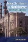 Islam Christianity and the Mystic Journey A Comparative Exploration