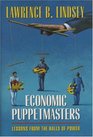 Economic Puppetmasters Lessons from the Halls of Power