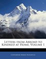 Letters from Abroad to Kindred at Home Volume 1