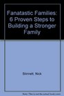 Fanatastic Families 6 Proven Steps to Building a Stronger Family