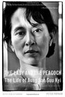 The Lady and the Peacock The Life of Aung San Suu Kyi