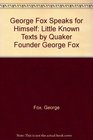 George Fox Speaks for Himself Little Known Texts by Quaker Founder George Fox