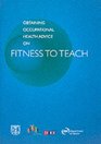 Obtaining Occupational Health Advice on Fitness to Teach A Guide for Teacher Employers and Managers and for College Admissions and Pastoral Care Tutors