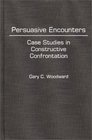 Persuasive Encounters Case Studies in Constructive Confrontation