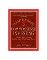 The Little Book of Common Sense Investing The Only Way to Guarantee Your Fair Share of Stock Market Returns