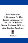 SubHimalayan A Grammar Of The Khassi Language For The Use Of Schools Native Students Officers And English Residents