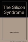 The Silicon Syndrome How to Survive a HighTech Relationship