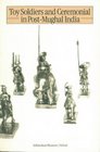 Toy Soldiers and Ceremonial in PostMughal India