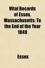 Vital Records of Essex Massachusetts To the End of the Year 1849