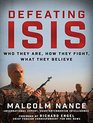 Defeating ISIS Who They Are How They Fight What They Believe