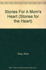 Stories for a Mom's Heart Over One Hundred Treasures to Touch Your Soul