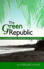 The Green Republic A Conservation History of Costa Rica