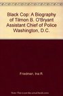 Black Cop A Biography of Tilmon B O'Bryant Assistant Chief of Police Washington DC