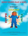 Body Parts Rap 4 Kids An Activity Book 4 HipHop Kids A Leader's Guide 4 Parents Teachers and Friends of Children