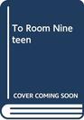 To Room Nineteen