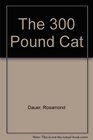 The 300 Pound Cat