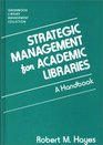 Strategic Management for Academic Libraries A Handbook