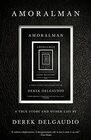 AMORALMAN: A True Story and Other Lies