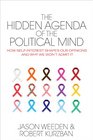 The Hidden Agenda of the Political Mind How SelfInterest Shapes Our Opinions and Why We Won't Admit It