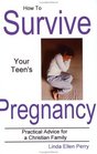 How To Survive Your Teen's Pregnancy Practical Advice for a Christian Family