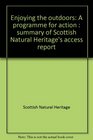 Enjoying the outdoors A programme for action  summary of Scottish Natural Heritage's access report