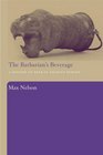 The Barbarian's Beverage A History of Beer in Ancient Europe
