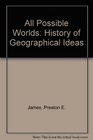 All Possible Worlds History of Geographical Ideas