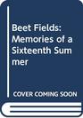 Beet Fields Memories of a Sixteenth Summer